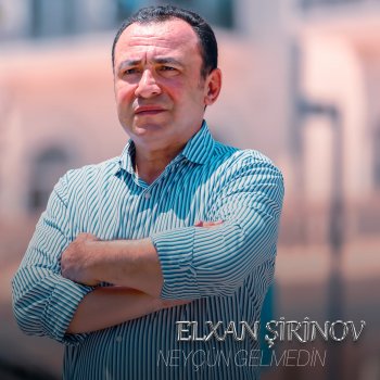 Elxan Şirinov Neyçün Gelmedin