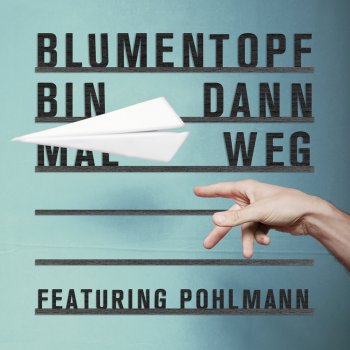 Blumentopf feat. Pohlmann Bin dann mal weg