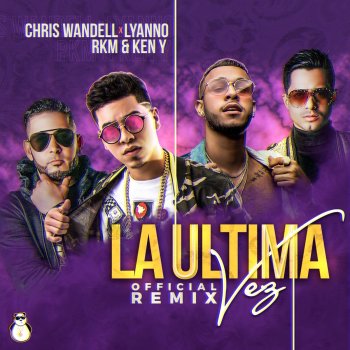 Chris Wandell feat. Lyanno, R.K.M & Ken-Y & Keny Última Vez (feat. R.K.M. & Keny) [Remix]