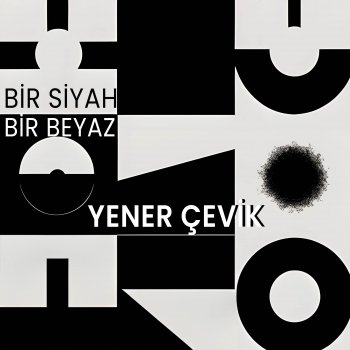 Yener Çevik Bi Siyah Bi Beyaz