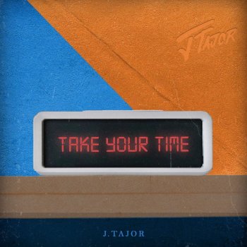 J.Tajor Take Your Time