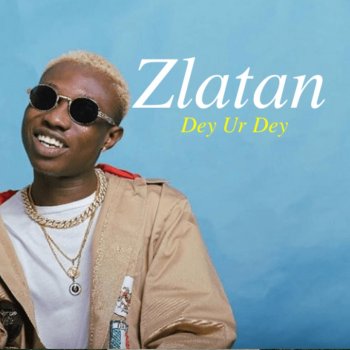 Zlatan Dey Ur Dey