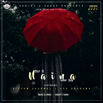 Sanjay S Yadav Naina (feat. Dev Sharma & Divyam Agarwal)