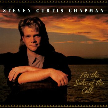 Steven Curtis Chapman For the Sake of the Call