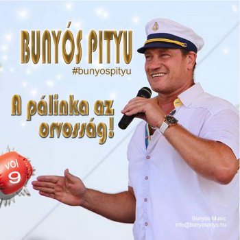 Исполнитель Bunyós Pityu, альбом A pálinka az orvosság!