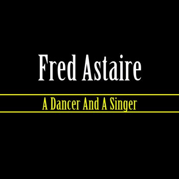 Fred Astaire Nice Work If You Can Fet It