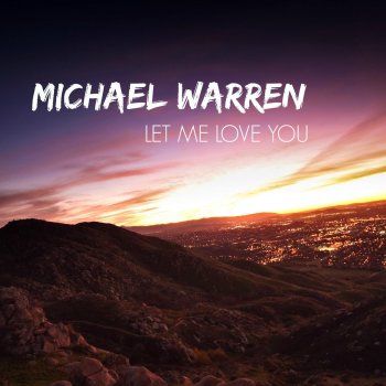 Michael Warren Let Me Love You (Acoustic)