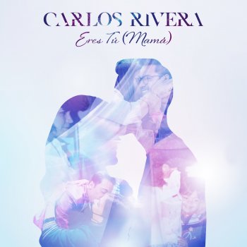 Carlos Rivera Eres Tú - Mamá