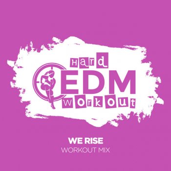 Hard EDM Workout We Rise (Instrumental Workout Mix 140 bpm)