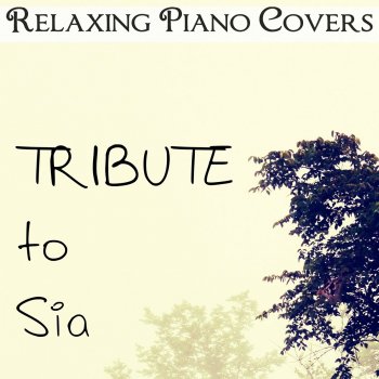 Исполнитель Relaxing Piano Covers, альбом Tribute to Sia