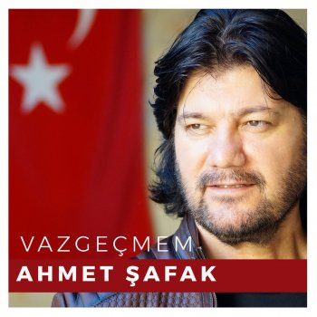 Ahmet Şafak Vazgeçmem