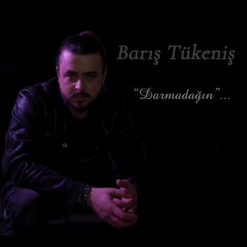 Barış Tükeniş Darmadağın