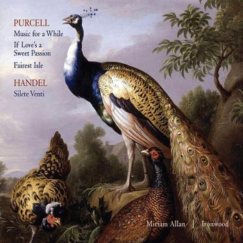 Ironwood - Purcell: Music for a While, If Love's a Sweet Passion, Fairest Isle - Handel: Silete Venti