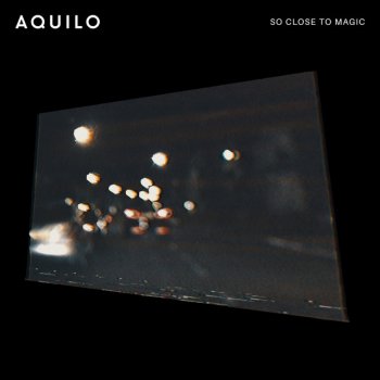 Aquilo So Close to Magic