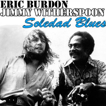 Исполнитель Eric Burdon feat. Jimmy Witherspoon, альбом Soledad Blues