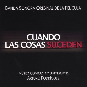 Arturo Rodríguez - Cuando las Cosas Suceden