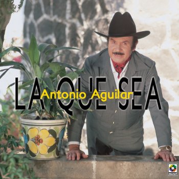 Antonio Aguilar La Que Sea