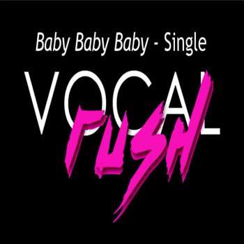 Vocal Rush Baby Baby Baby