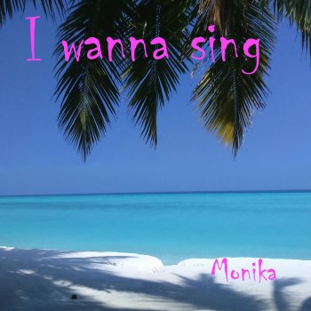 MONIKA I Wanna Sing