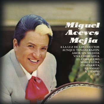 Miguel Aceves Mejía Mi Chorro De Voz