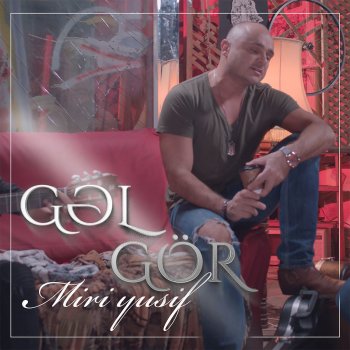 Miri Yusif Gəl, Gör