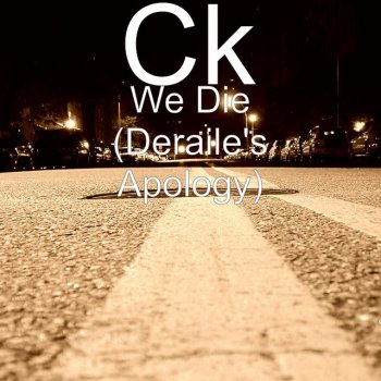 CK We Die (Deraile's Apology)