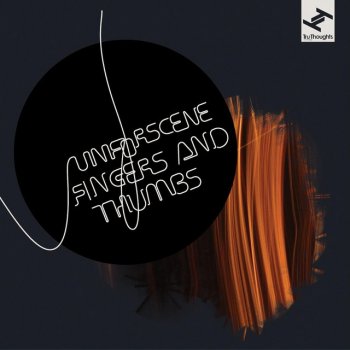 Исполнитель Unforscene, альбом Fingers And Thumbs