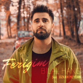 Bilal Hancı Feriğim (feat. Özkan Meydan)