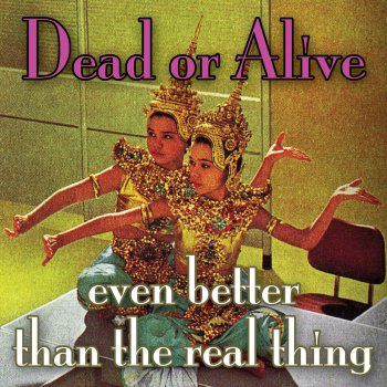 Dead or Alive Even Better Than the Real Thing