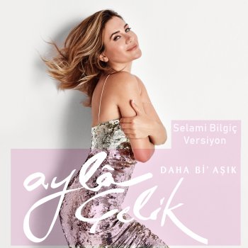 Ayla Çelik feat. Selami Bilgiç Daha Bi' Aşık - Selami Bilgiç Versiyon