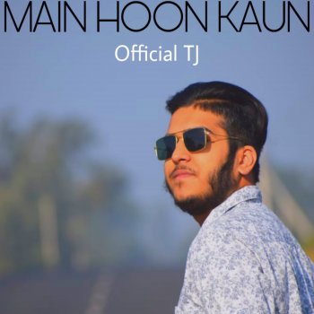 OFFICIAL TJ Main Hoon Kaun