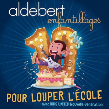 Aldebert & Kids United nouvelle génération Pour louper l'école