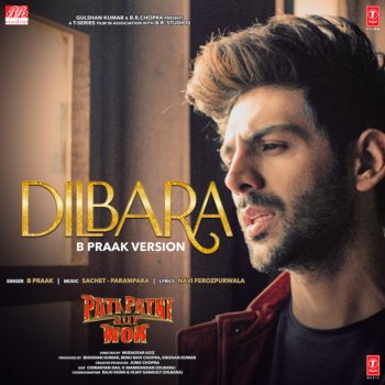 B Praak feat. Sachet-Parampara Dilbara (B Praak Version) [From "Pati Patni Aur Woh"]