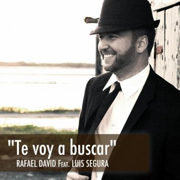 Rafael David feat. Luis Segura Te Voy a Buscar