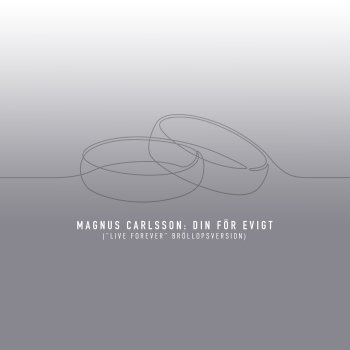 Magnus Carlsson Din för evigt ("Live Forever" Bröllopsversion)