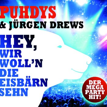 Puhdys & Jürgen Drews Hey, wir woll'n die Eisbärn sehn