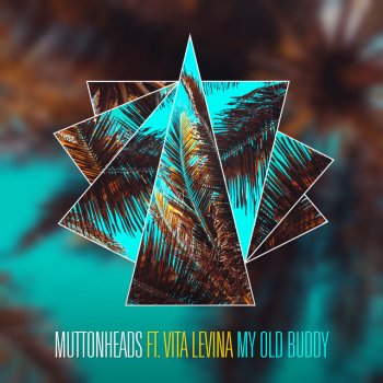 Muttonheads feat. Vita Levina My Old Buddy