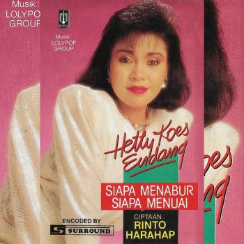 Hetty Koes Endang Siapa Menabur, Siapa Menuai