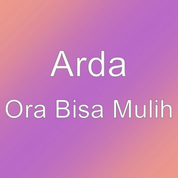 Arda Ora Bisa Mulih