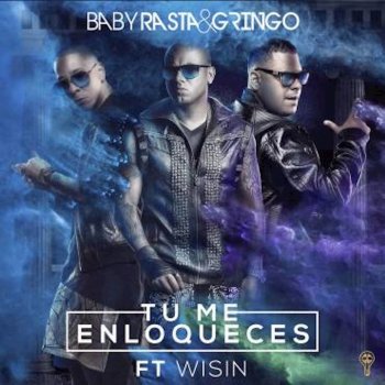 Baby Rasta & Gringo feat. Wisin Tu Me Enloqueces