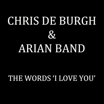 Chris de Burgh feat. Arian Band The Words 'I Love You' - Radio Edit