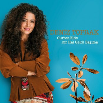 Deniz Toprak Gurbet Elde Bir Hal Geldi Başıma