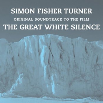 Simon Fisher Turner The Great White Silence (Part 1)