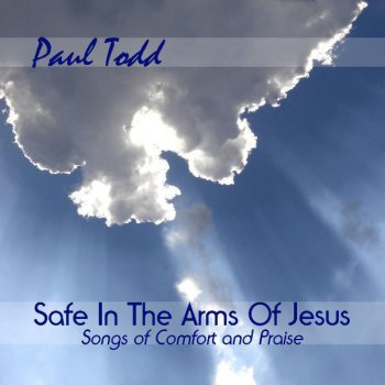 Paul Todd Safe In the Arms of Jesus