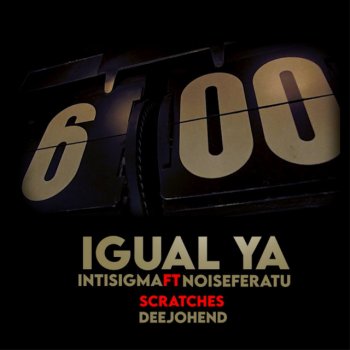 Inti Sigma feat. Noiseferatu & DeeJohend Igual Ya (feat. Noiseferatu & DeeJohend)