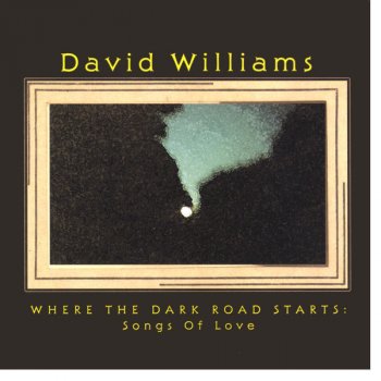 Исполнитель David Williams, альбом Where The Dark Road Starts: Songs Of Love