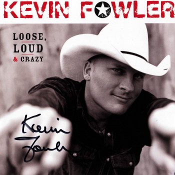 Kevin Fowler Loose, Loud & Crazy