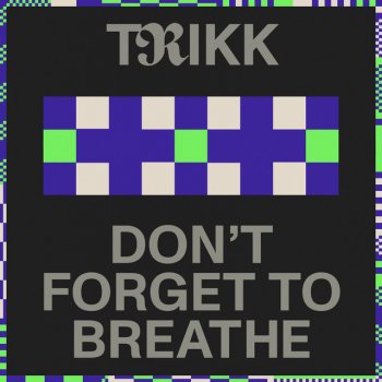 Исполнитель Trikk, альбом Don’t Forget to Breathe - Single