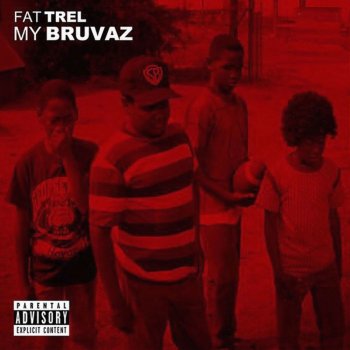 Fat Trel My Bruvas