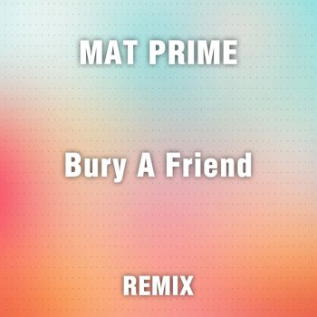 Mat Prime Bury a Friend (Remix)